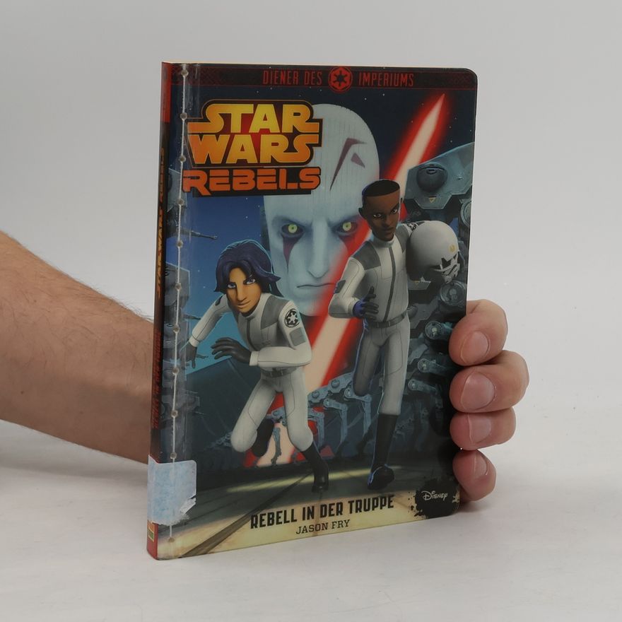 Jason Fry Star Wars Rebels. Diener des Imperiums: Rebell in der Truppe