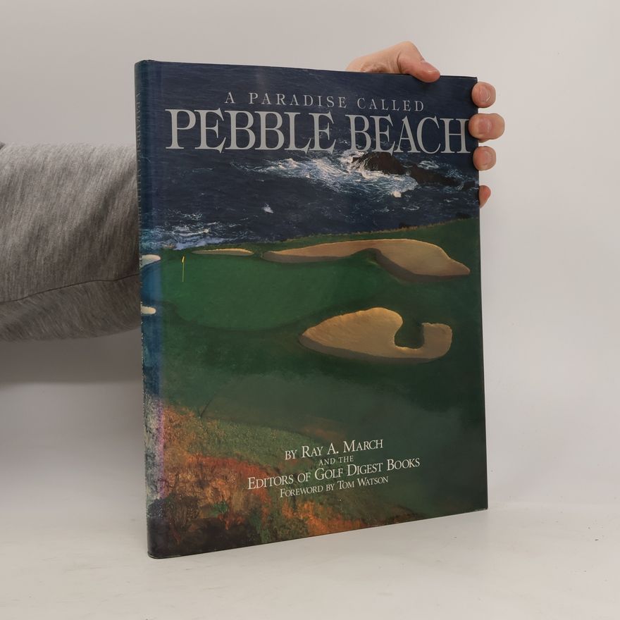 The Editors of Golf Digest Books A Paradise Called Pebble Beach