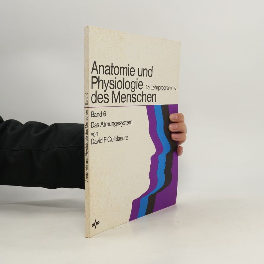 David F. Culclasure Anatomie und Physiologie des Menschen 6