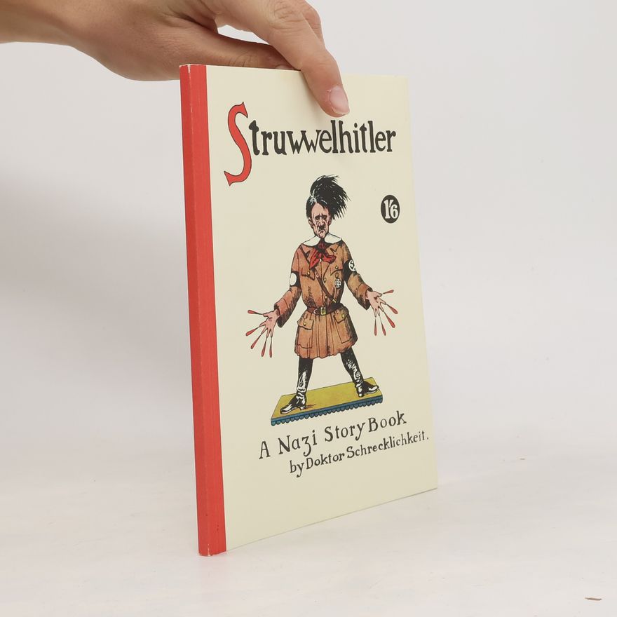 Dr. Schrecklichkeit Struwwelhitler. A Nazi Story Book