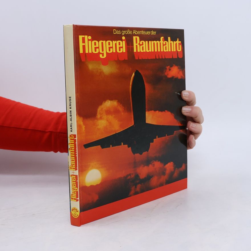 Karl Albin Kruse Das grosse Abenteuer der Fliegerei + [und] Raumfahrt