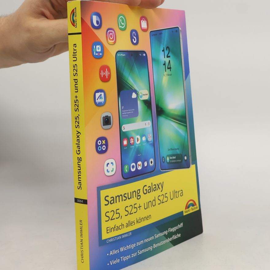 Christian Immler Samsung Galaxy S25, S25 Plus und S25 Ultra mit Android 15:: - Einfach alles können - Handbuch - komplett in Farbe