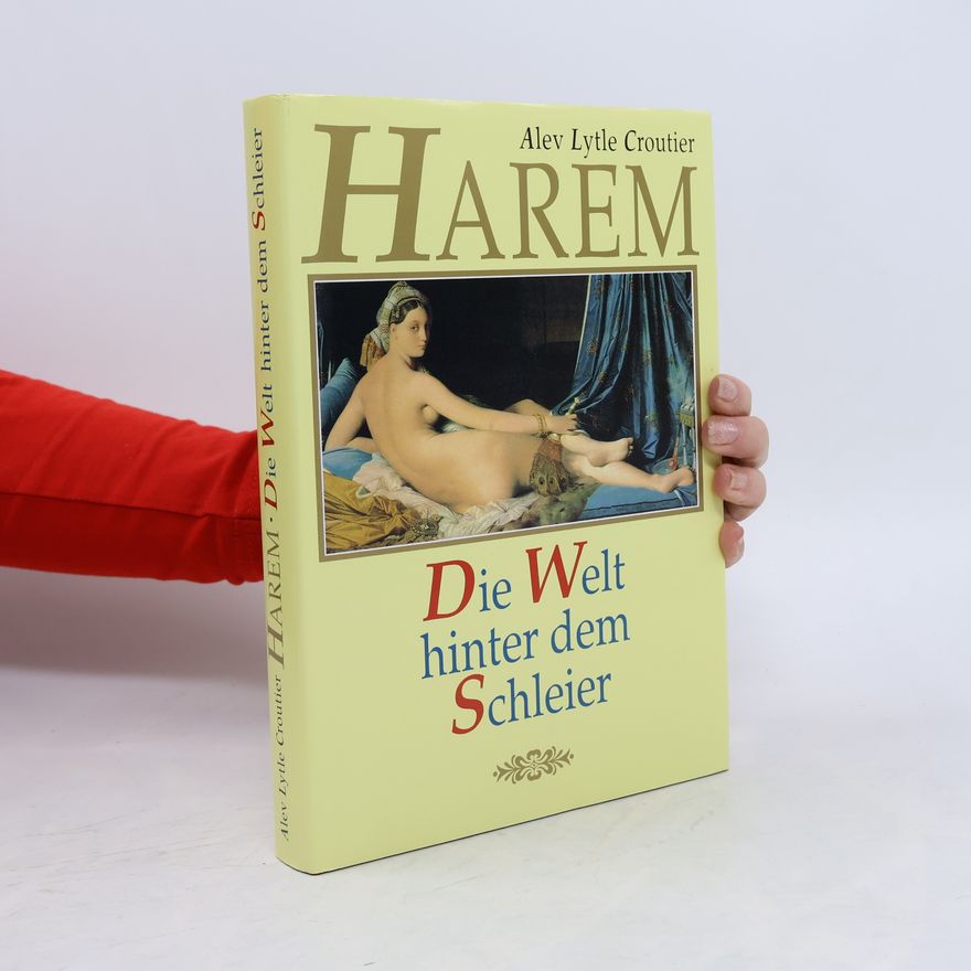 Alev Lytle Croutier Harem. Die Welt hinter dem Schleier