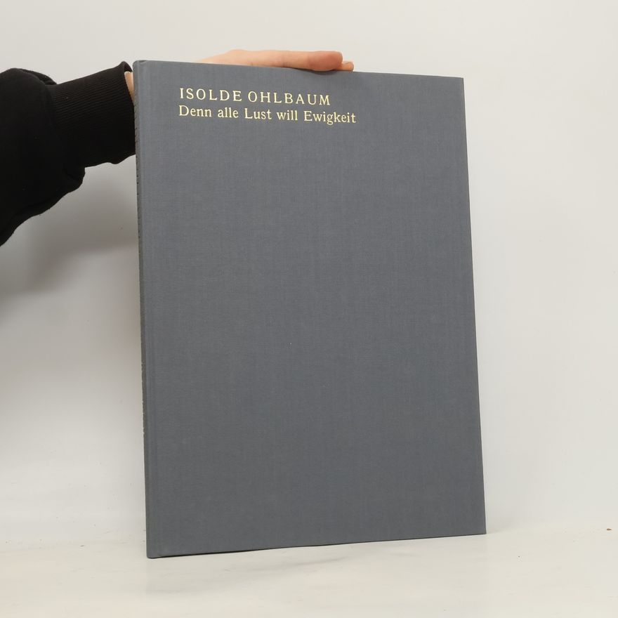 Isolde Ohlbaum Denn alle Lust will Ewigkeit