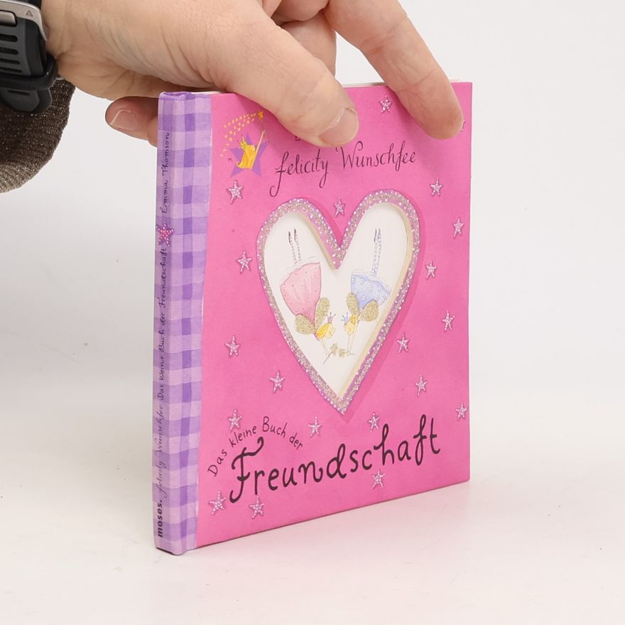 Emma Thomson Felicity Wunschfee: Das kleine Buch der Freundschaft