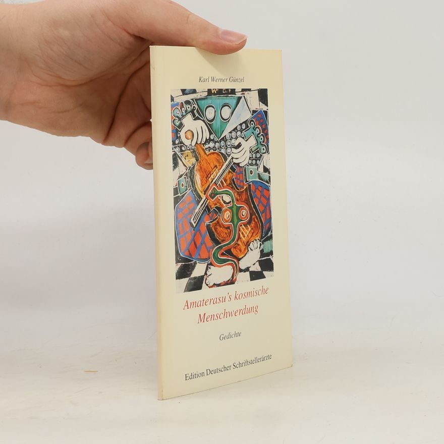 Karl Werner Günzel Edition Deutscher Schriftstellerärzte: Amaterasu's kosmische Menschwerdung