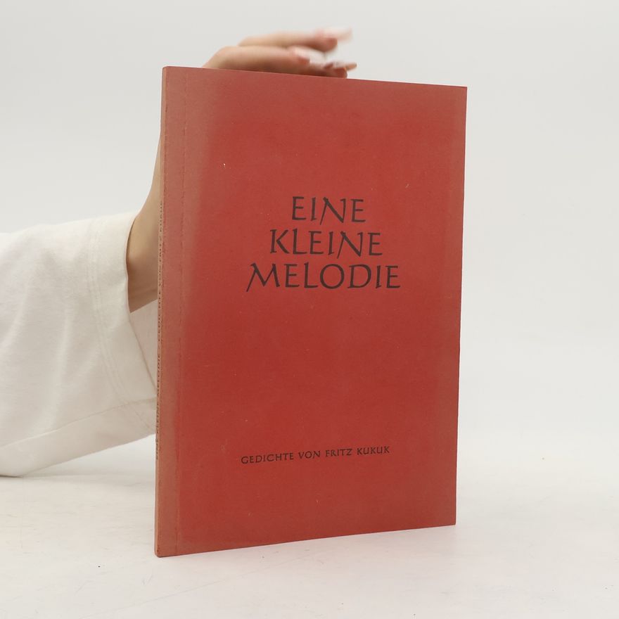 Fritz Kukuk Eine kleine Melodie. Gedichte