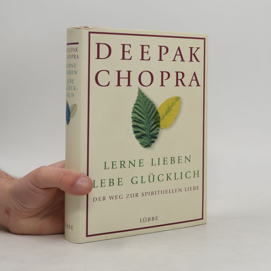 Deepak Chopra Lerne lieben, lebe glücklich