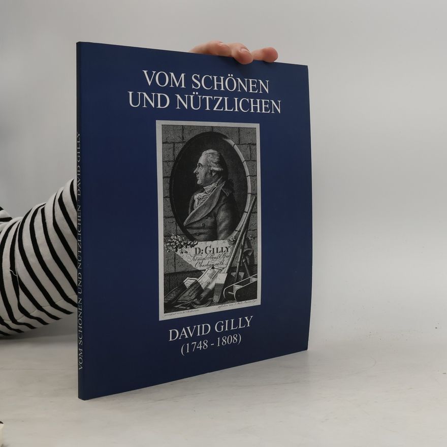 Autorenkollektiv Vom Schönen und Nützlichen. David Gilly (1748-1808)