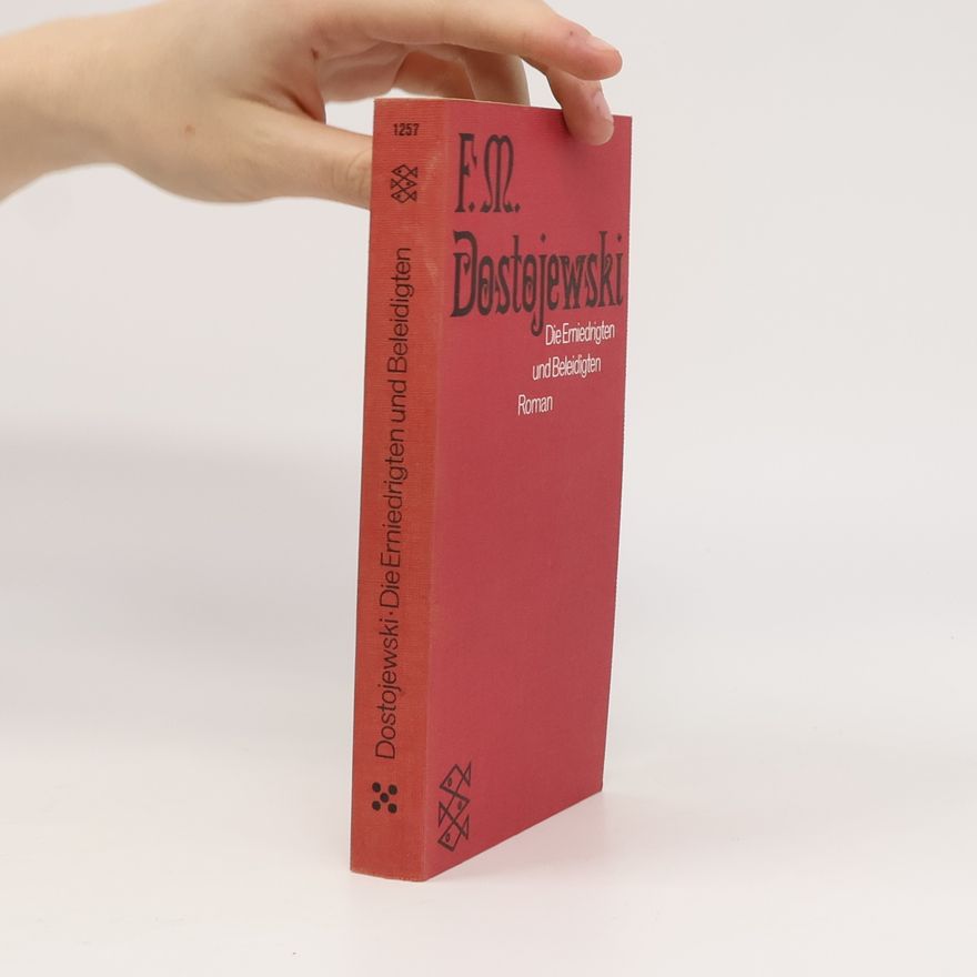 Fjodor Michailowitsch Dostojewski Die Erniedrigten und Beleidigten