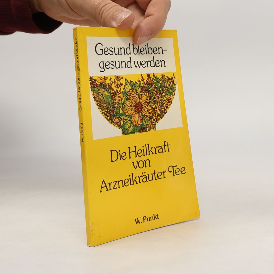 Various authors Die Heilkraft von Arzneikräuter Tee
