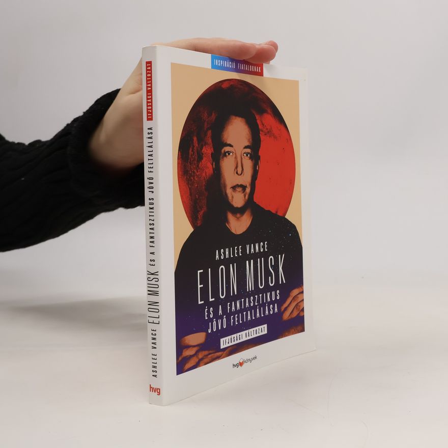 Ashlee Vance Elon Musk és a fantasztikus jövő feltalálása