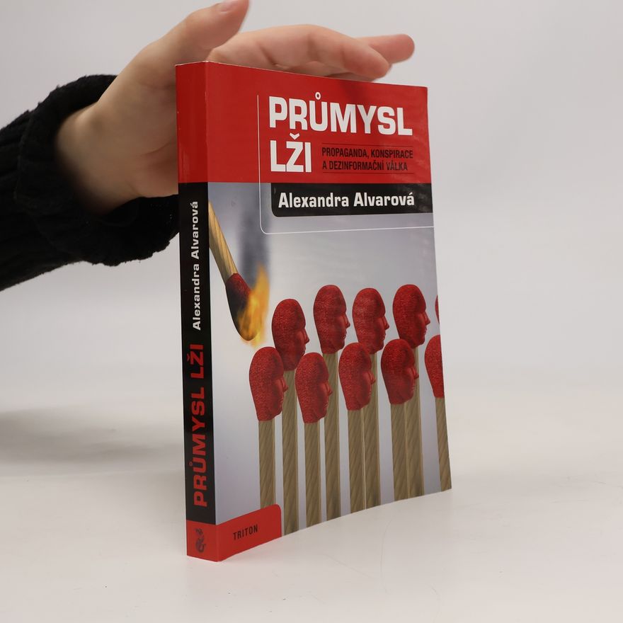 Alexandra Alvarová Průmysl lži: Propaganda, konspirace a dezinformační válka