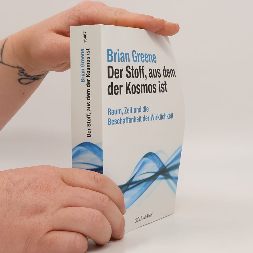 Brian Greene Der Stoff, aus dem der Kosmos ist