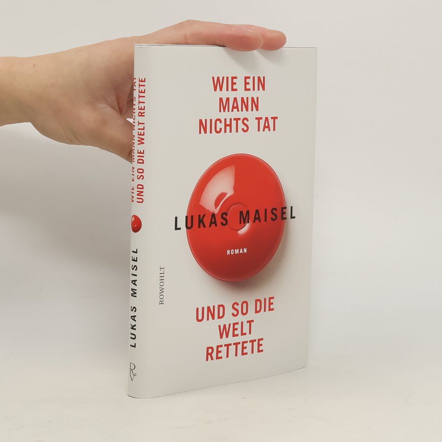 Lukas Maisel Wie ein Mann nichts tat und so die Welt rettete