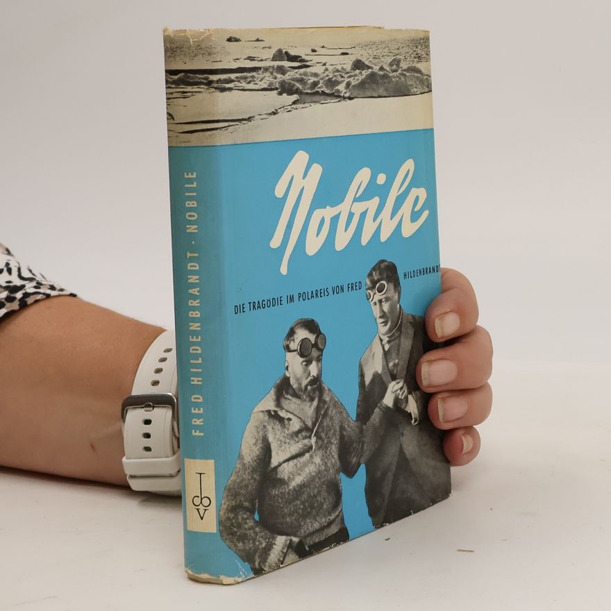 Fred Hildenbrandt Nobile. Die tragödie im Polareis von Fred