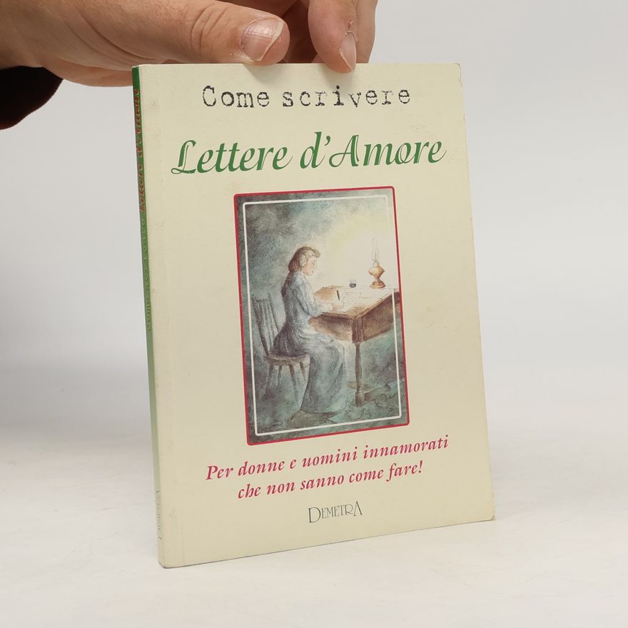 AA.VV. Come scrivere lettere d'amore. Per donne e uomini innamorati che non sanno come fare! (Aforismi)