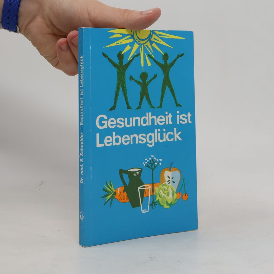 Ernst Schneider Gesundheit ist Lebensgluck