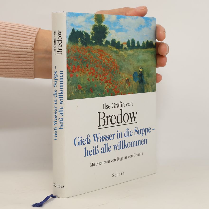 Ilse von Bredow Gieß Wasser in die Suppe - heiß alle willkommen