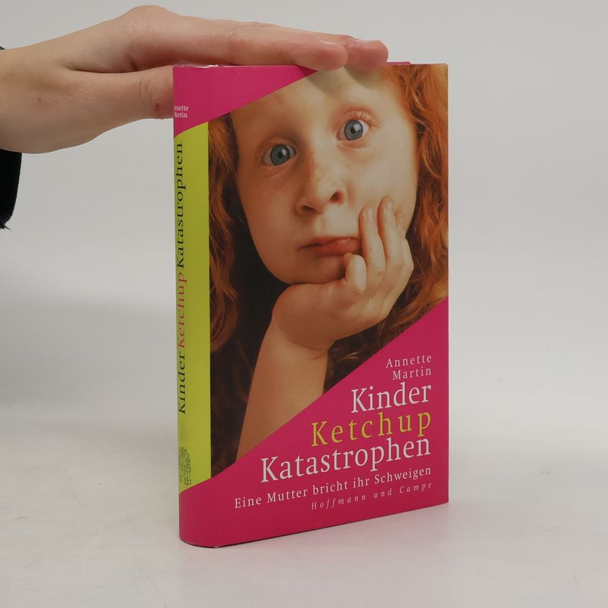 Annette Martin Kinder, Ketchup, Katastrophen. Eine Mutter bricht ihr Schweigen
