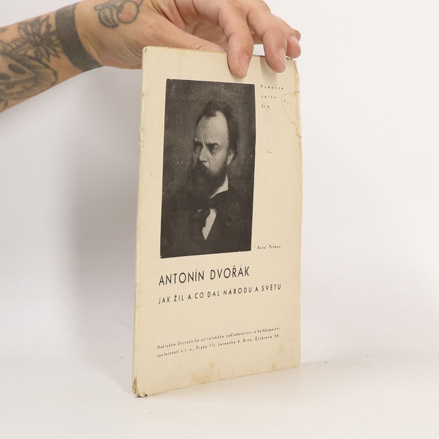 Karel Polman Antonín Dvořák, jak žil a co dal národu a světu