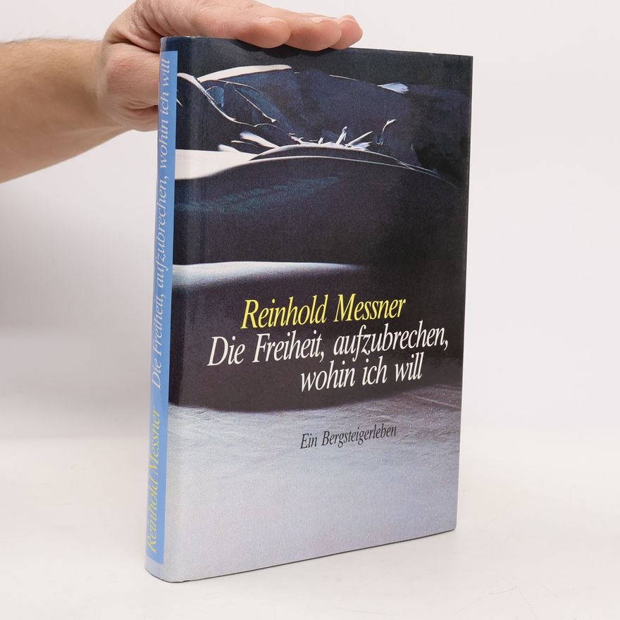 Reinhold Messner Die Freiheit, Aufzubrechen, Wohin Ich Will