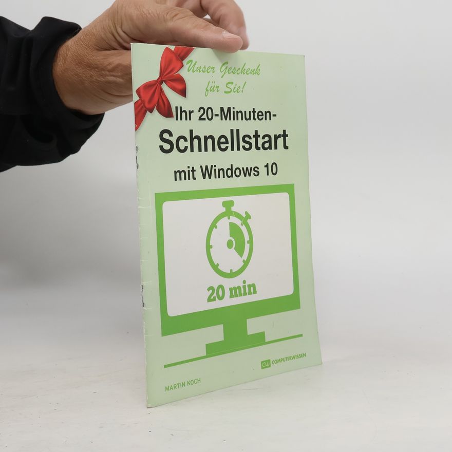 Martin Koch Ihr 20-Minuten-Schnellstart mit Windows 10