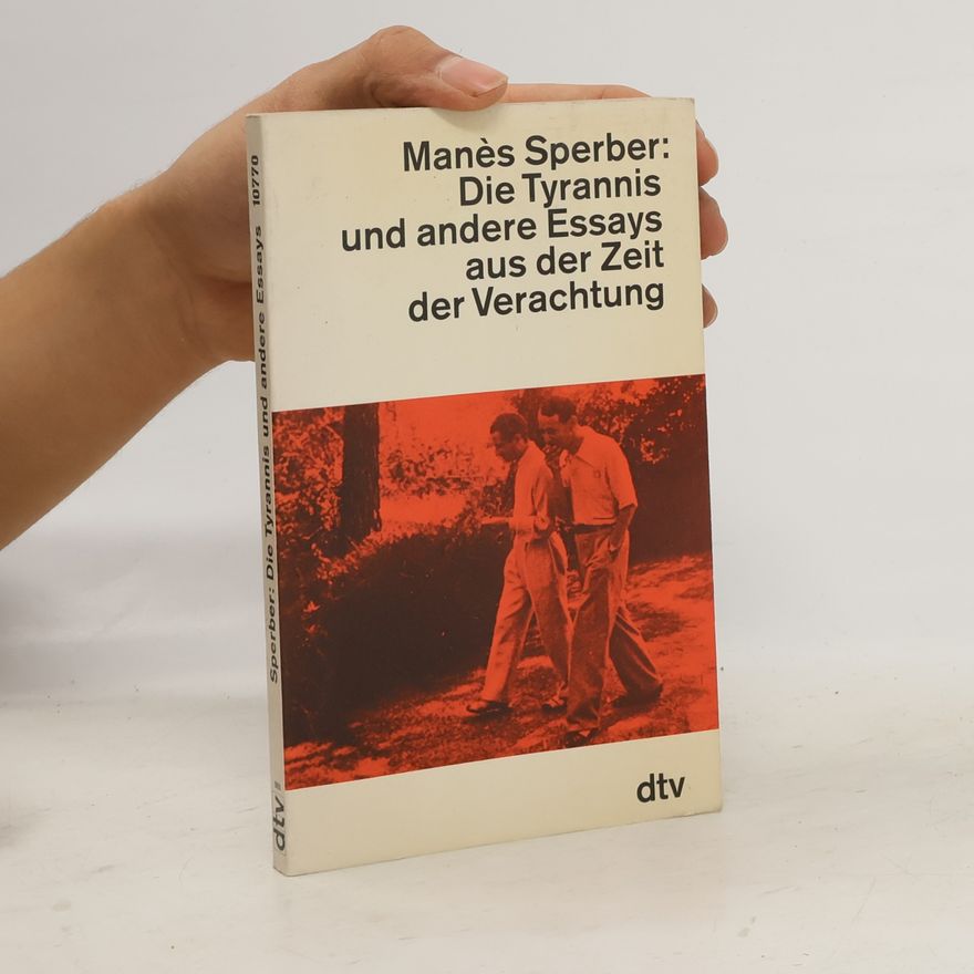 Manès Sperber Die Tyrannis und andere Essays aus der Zeit der Verachtung