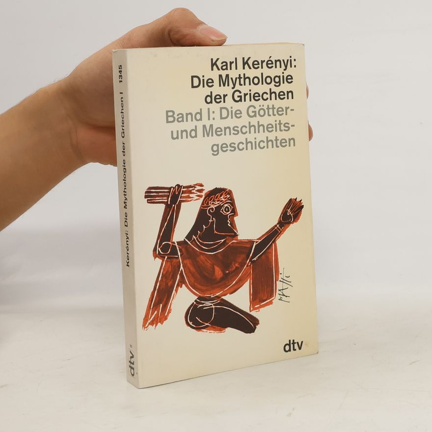 Károly Kerényi Die Mythologie der Griechen 1. Die Götter- und Menschheits- geschichten
