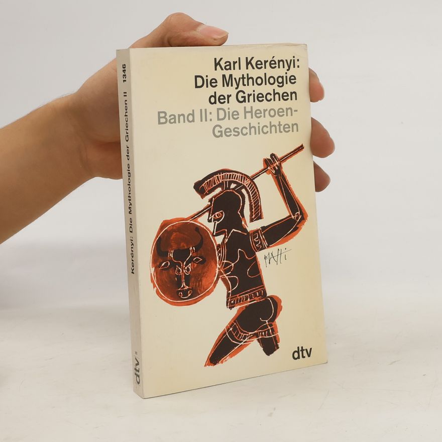 Károly Kerényi Die Mythologie der Griechen. Band II. Die Heroen-Geschichten