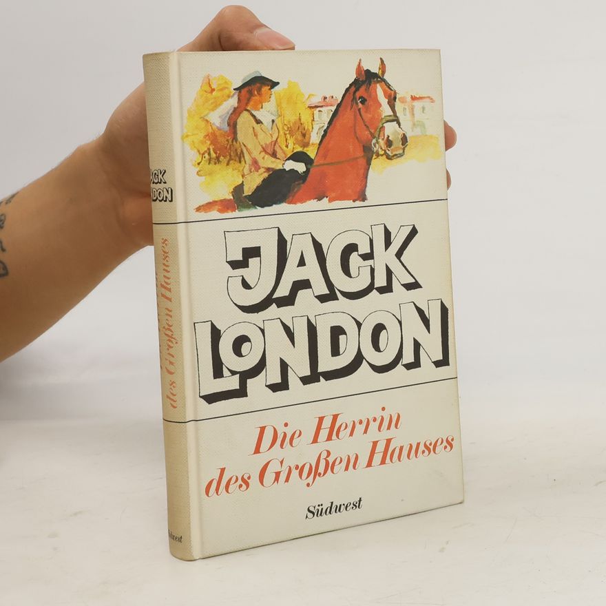 Jack London Die Herrin des Großen Hauses. 1. Auflage.