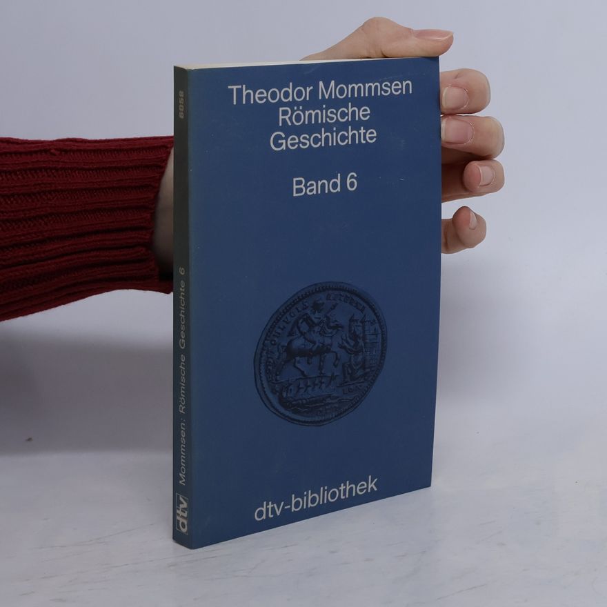 Theodor Mommsen Römische Geschichte Band 6