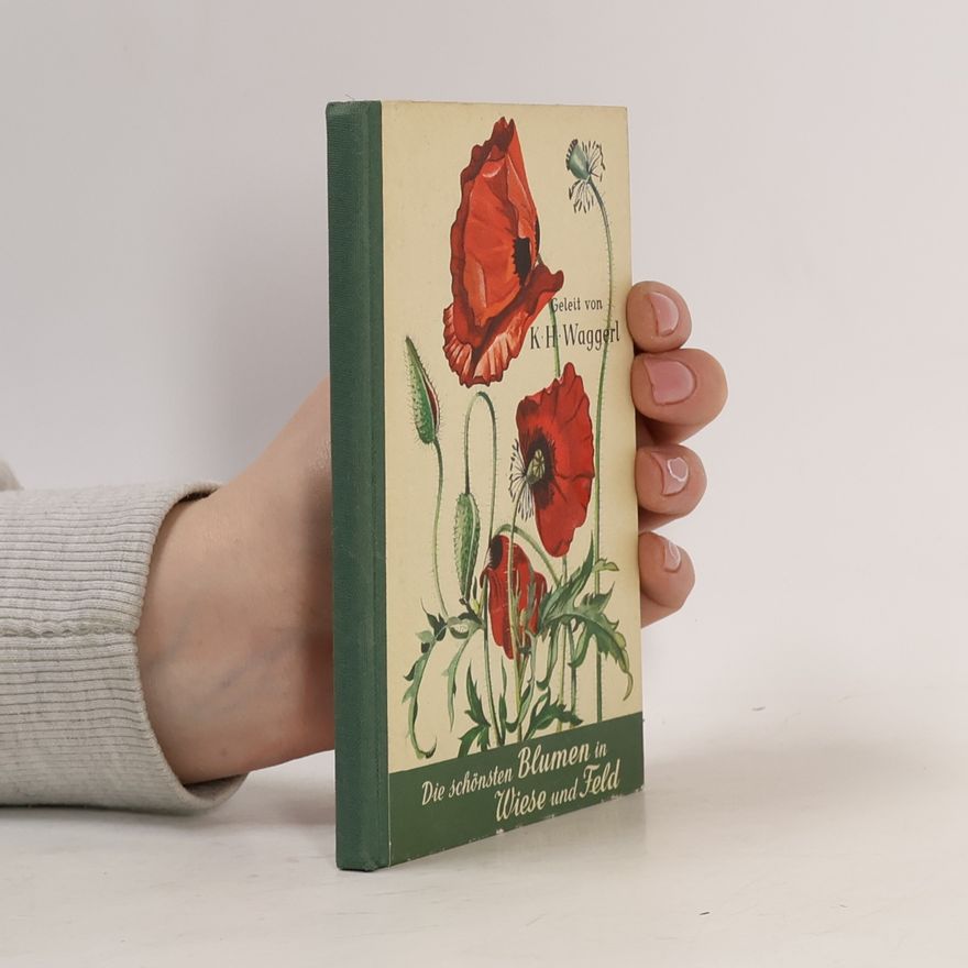 Karl Heinrich Waggerl Die schönsten Blumen in Wiese und Feld