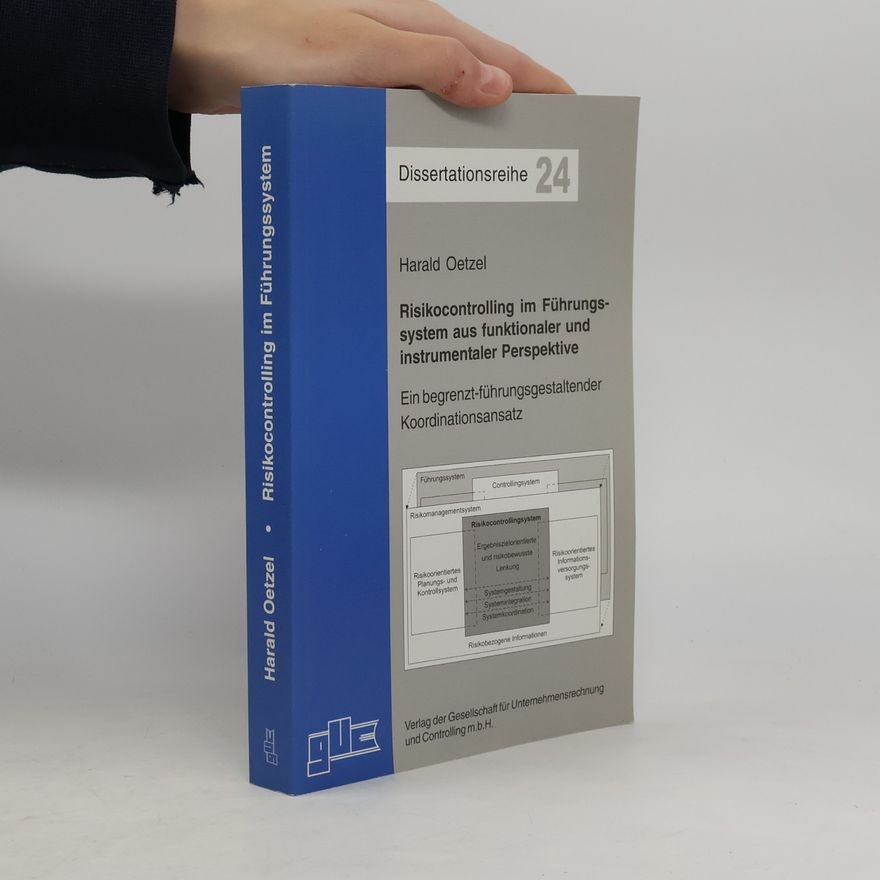 Harald Oetzel Dissertationsreihe - 24: Risikocontrolling im Führungssystem aus funktionaler und instrumentaler Perspektive