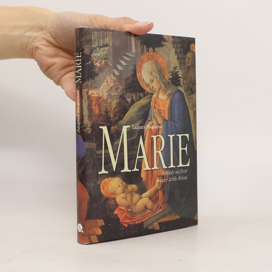 Jacques Duquesne Marie - Pohledy na život matky Ježíše Krista