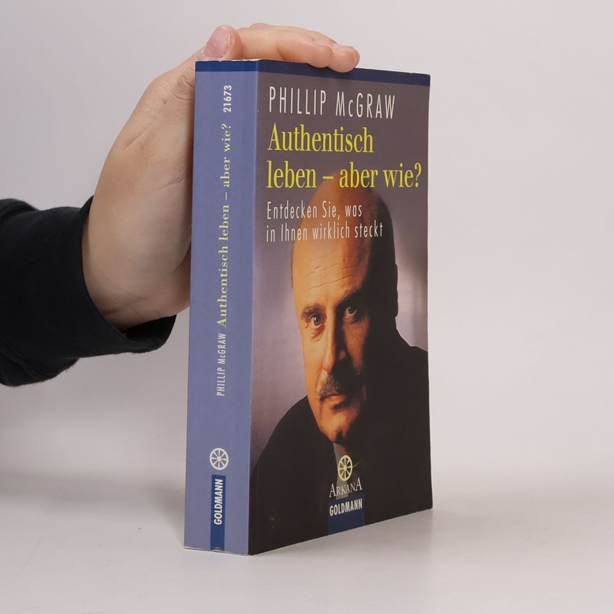 Phillip C. McGraw Authentisch leben - aber wie?