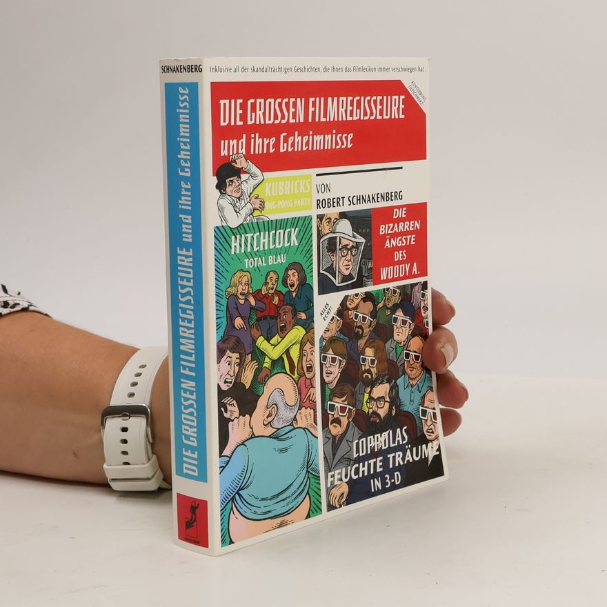 Robert Schnakenberg Die grossen Filmregisseure und ihre Geheimnisse. Inklusive all der skandalträchtigen Geschichten, die Ihnen das Filmlexikon immer verschwiegen hart