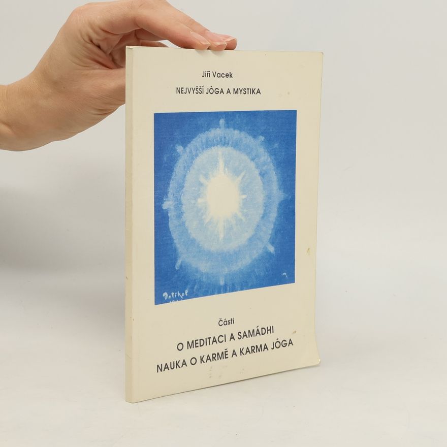 Jiří Vacek Nejvyšší jóga a mystika. O meditaci a samádhi. Nauka o karmě a karma jógy