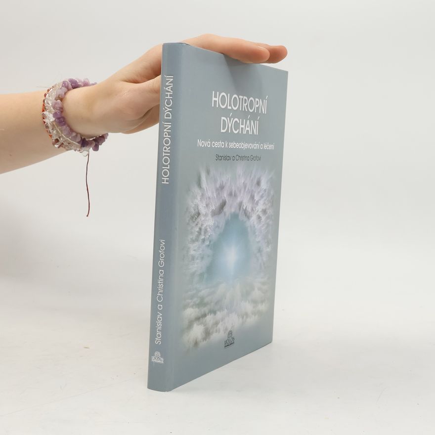 Stanislav Grof Holotropní dýchání - Nová cesta k sebeobjevování a léčení