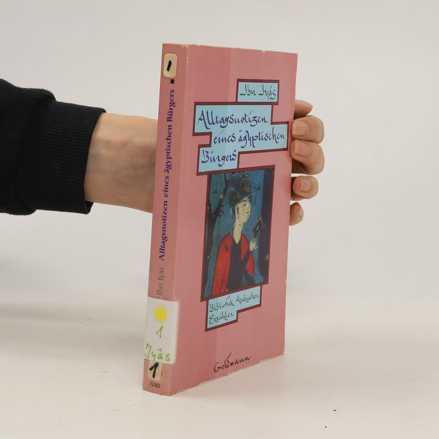 Muḥammad Ibn-Aḥmad Ibn-Iyās Bibliothek Arabischer Erzähler: Alltagsnotizen eines ägyptischen Bürgers
