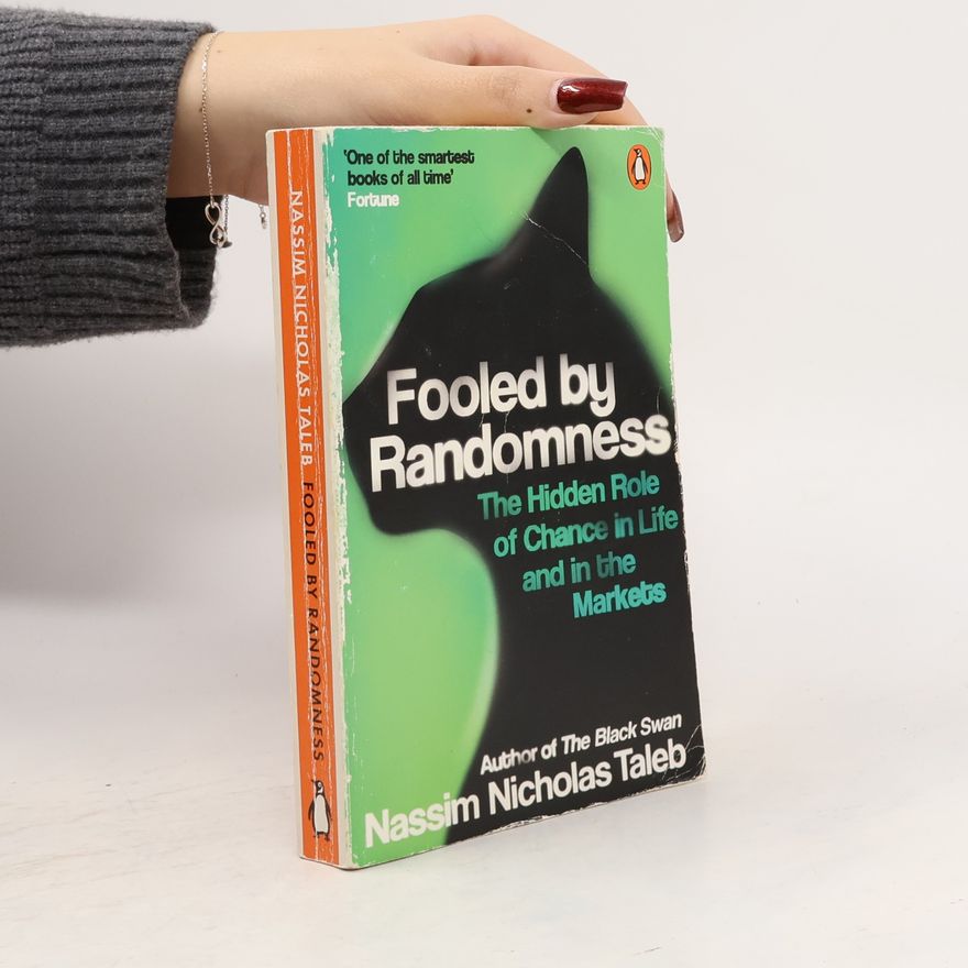 Nassim Nicholas Taleb Fooled by randomness: The hidden role of chance in life and in the markets