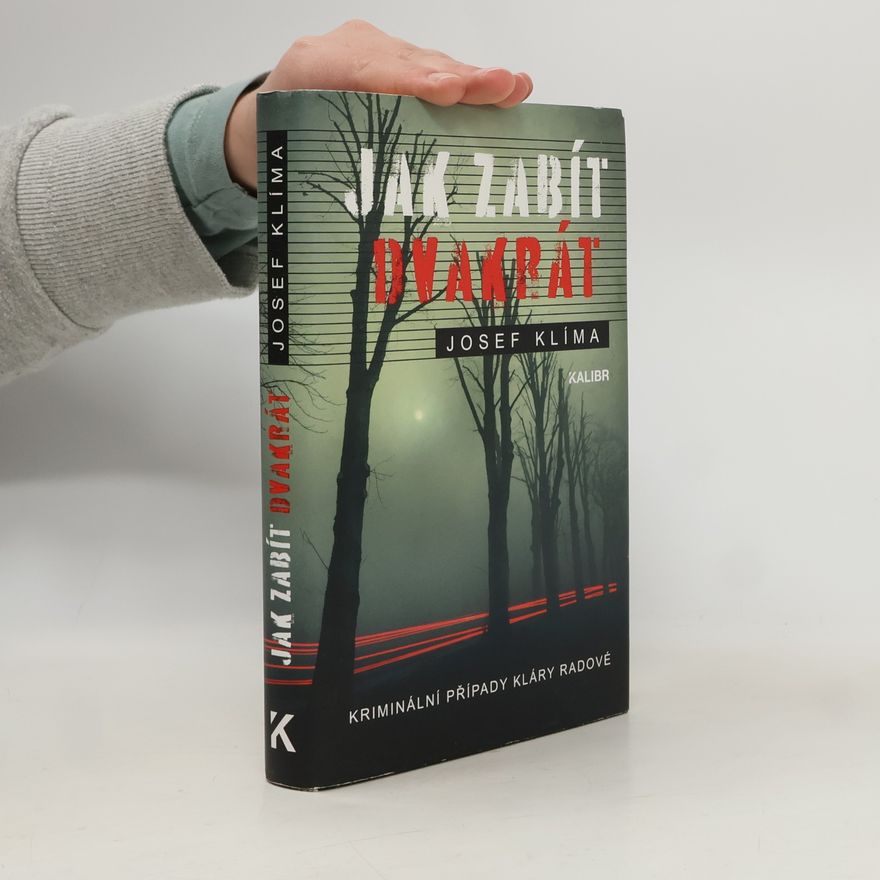 Josef Klíma Jak zabít dvakrát : kriminální případy Kláry Radové