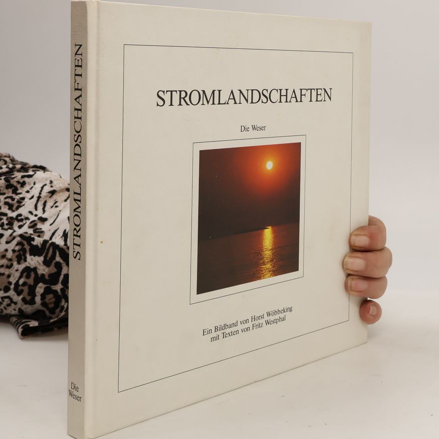 Horst Wöbbeking Stromlandschaften. Die Weser