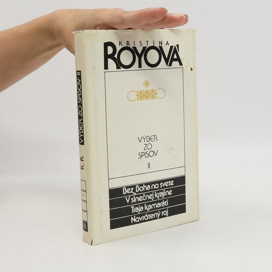 Kristina Roy Výber zo spisov II - Bez Boha na svete, V slnečnej krajine, Traja kamaráti, Navrátený raj