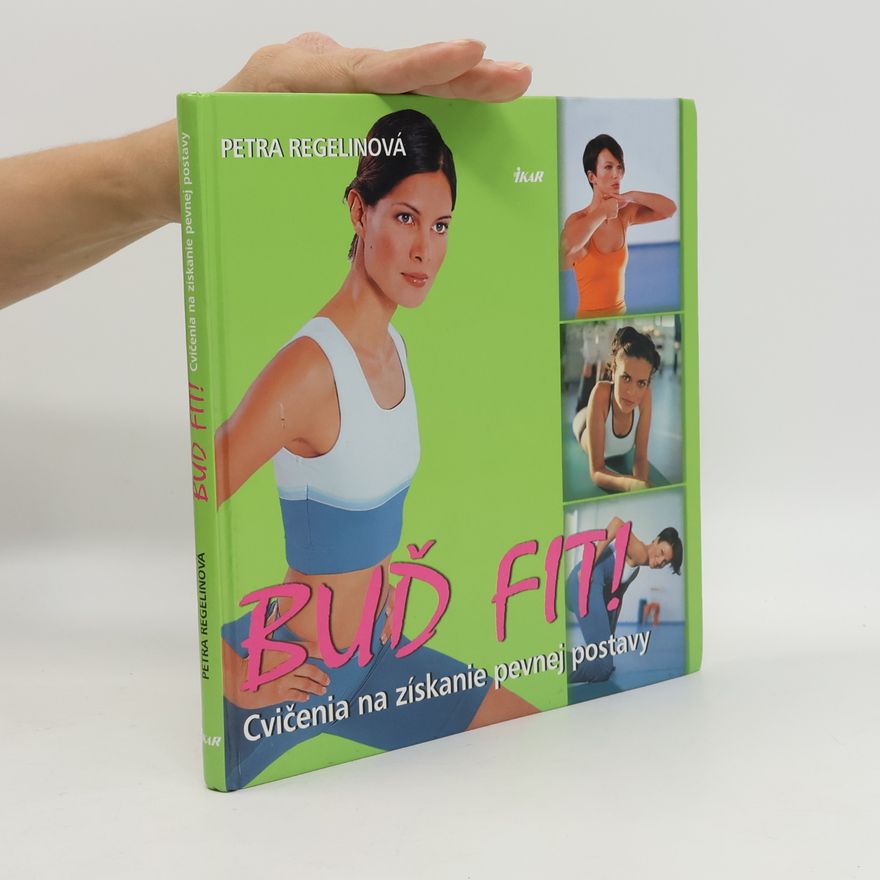 Petra Regelin Buď fit! (Cvičenia na získanie peknej postavy)