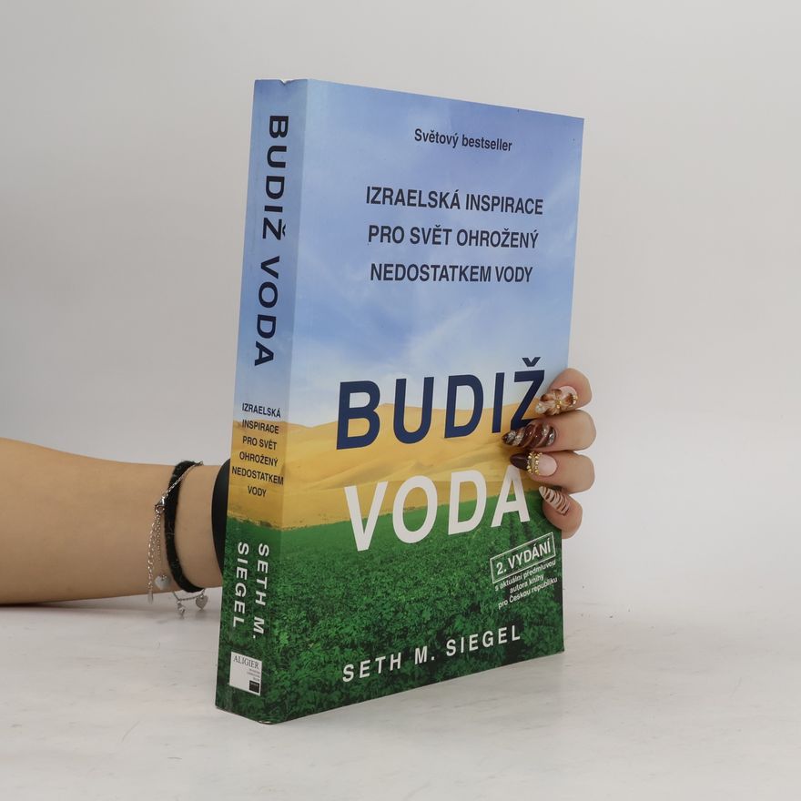 Seth M. Siegel Budiž voda : izraelská inspirace pro svět ohrožený nedostatkem vody