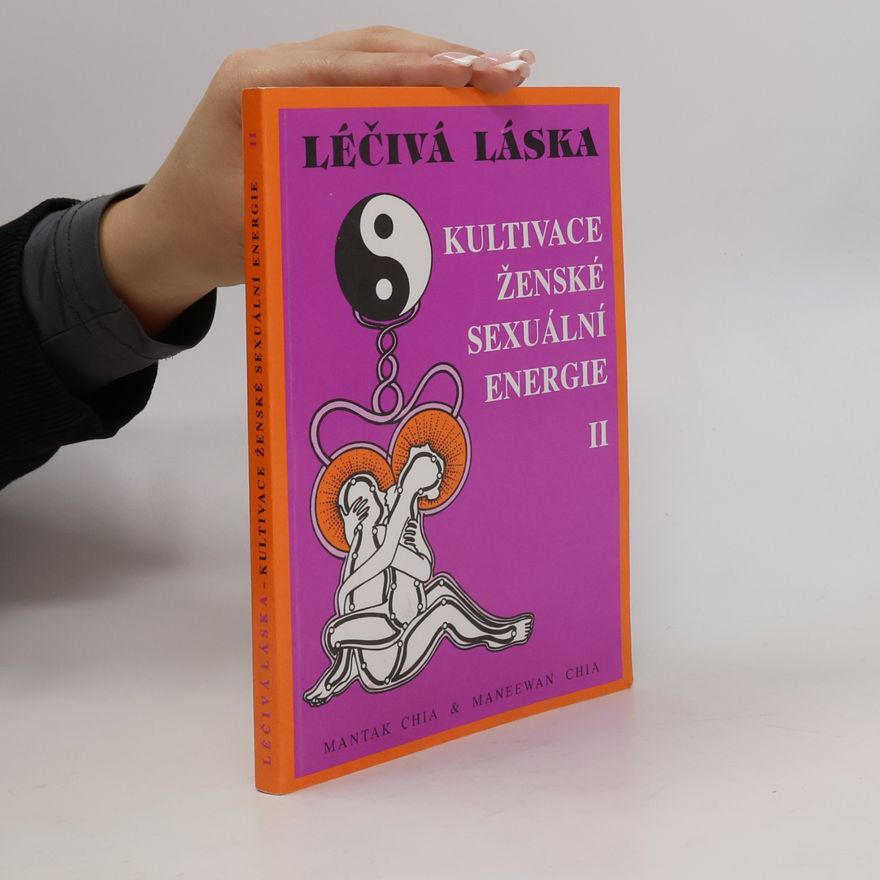 Mantak Chia Léčivá láska II. Kultivace ženské sexuální energie
