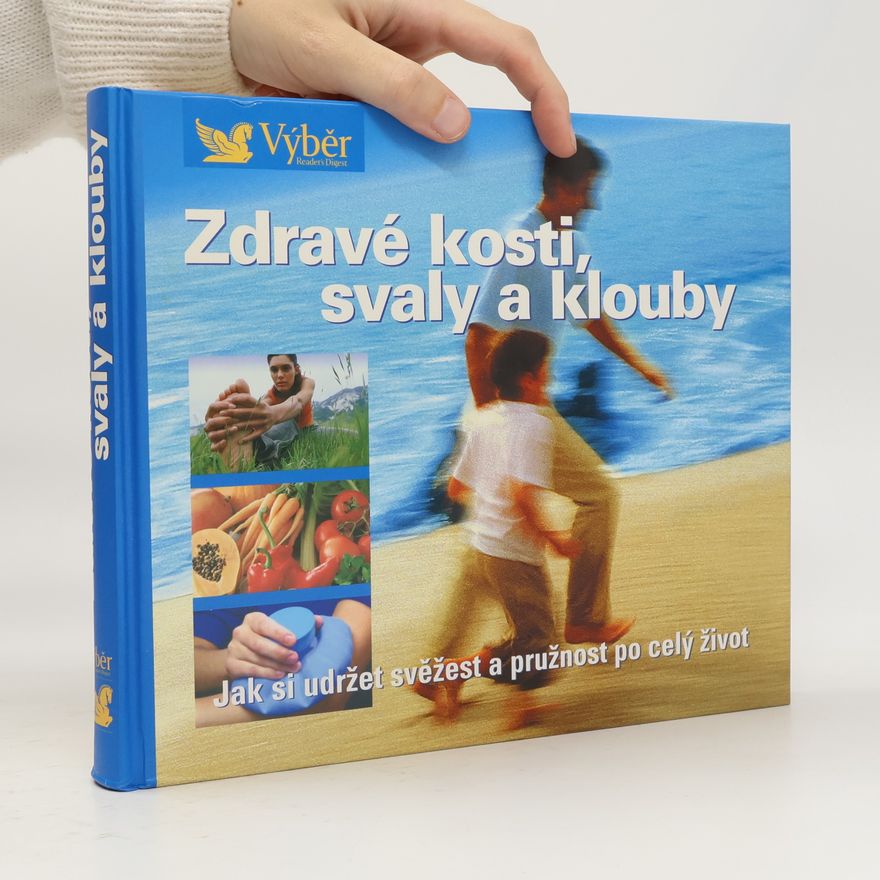 Pavla Blahušová Zdravé kosti, svaly a klouby. Návod, jak zůstat po celý život pohyblivý a čilý