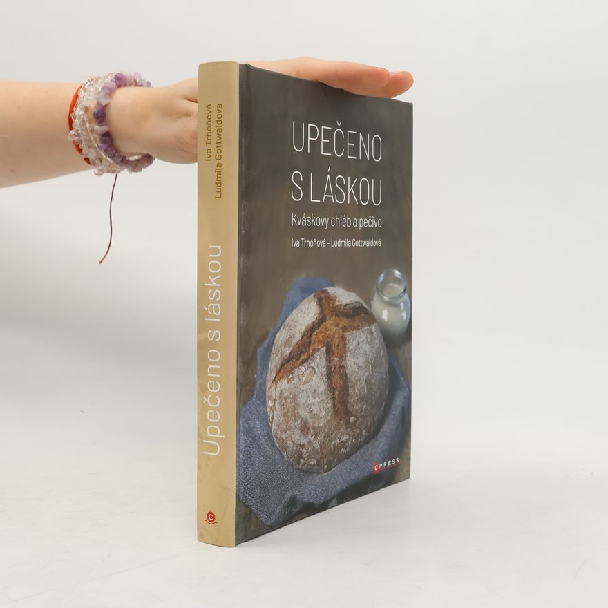 Various authors Upečeno s láskou : kváskový chléb a pečivo