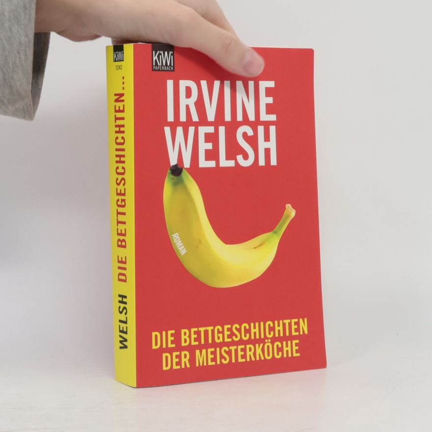 Irvine Welsh Die Bettgeschichten der Meisterköche
